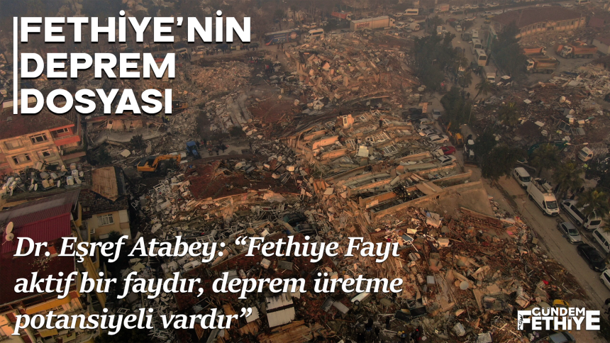 Fethiye Fayı Eşref Atabey fethiye deprem dosyası
