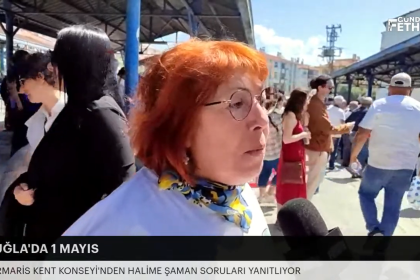 Muğla 1 mayıs Halime Şaman 1 Mayıs etkinlikleri