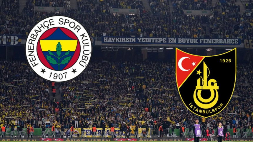 Fenerbahçe - İstanbulspor maçı, Trendyol Süper Lig'de