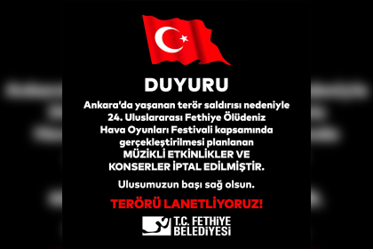 fethiye belediyesi açıklama Fethiye konser iptali Terör saldırısı 24. Uluslararası Fethiye Ölüdeniz Hava Oyunları Festivali Fethiye Belediyesi