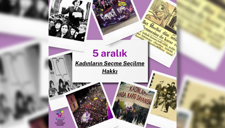 Dünya Kadın Hakları Günü 5 Aralık Bodrum Kadın Dayanışma Derneği kadınların seçme ve seçilme hakkı kadınların oy hakkı