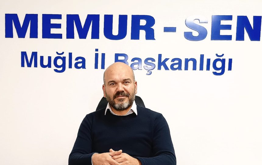 memur ve emekli zammı Memur-Sen Muğla İl Başkanı Özcan Çiçek refah payı Memur sen refah payı