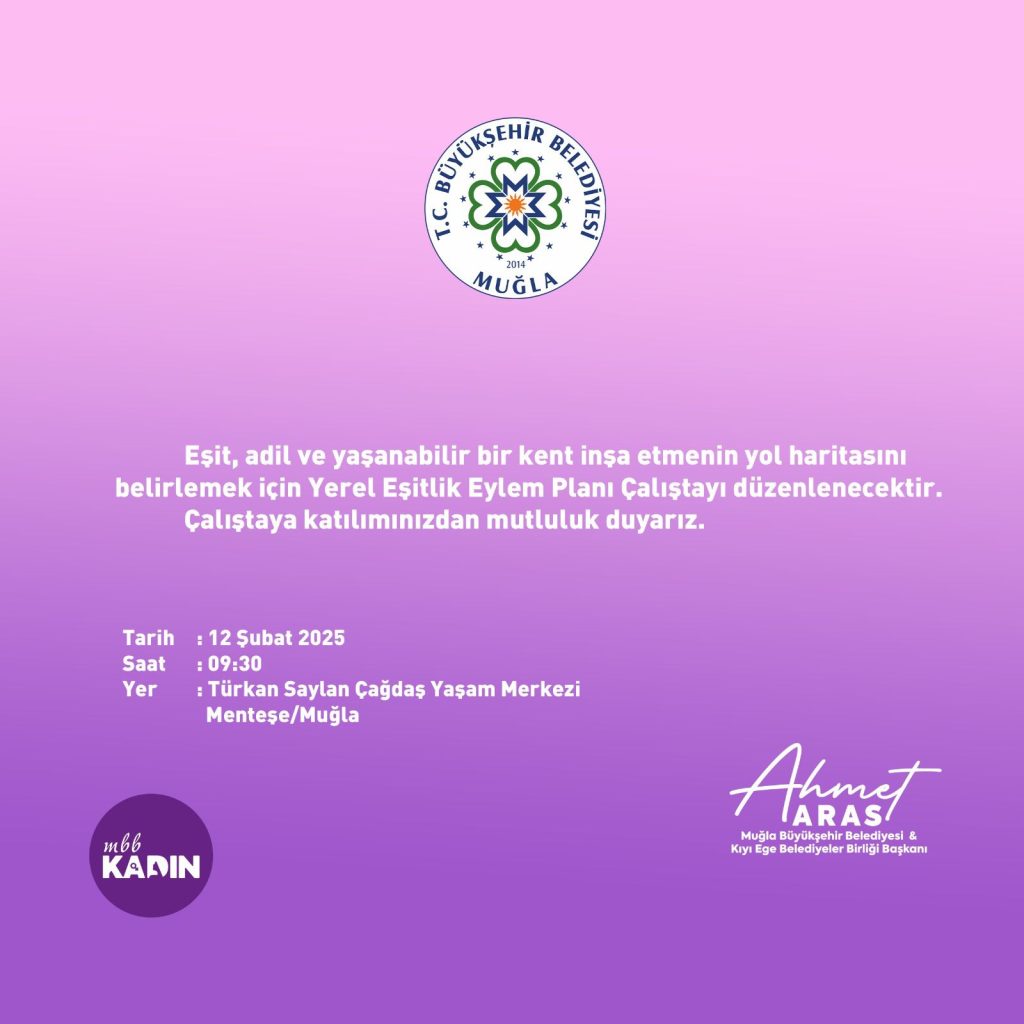 Muğla Büyükşehir Belediyesi çalıştay Muğla Yerel Eşitlik Eylem Planı Çalıştayı Muğla Büyükşehir Belediyesi Ahmet Aras Muğla Büyükşehir Belediyesi toplumsal cinsiyet eşitliği