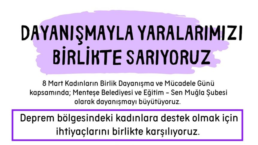 menteşe dayanışma kampanyası, deprem bölgesindeki kadınlar, menteşe kampanya, menteşe 8 mart, dünya kadınlar günü menteşe