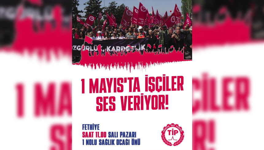 fethiye 1 mayıs, TİP Fethiye İlçe Örgütü, Türkiye İşçi Partisi fethiye, fethiye 1 mayıs açıklaması