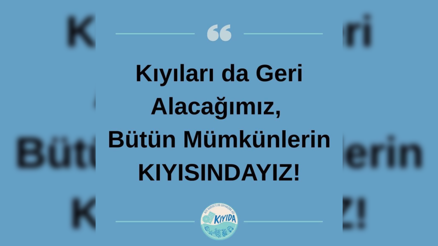 kıyı hareketleri dayanışma ağı, kıyıda, kıyı hareketleri, kıyıda açıklama, kıyı hareketleri dayanışma ağı açıklama
