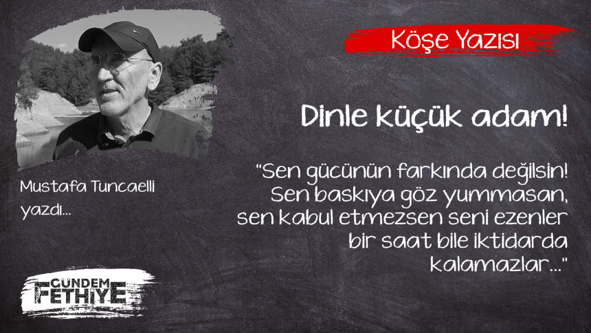 insanlık halleri 10 mustafa tuncaelli köşe yazısı