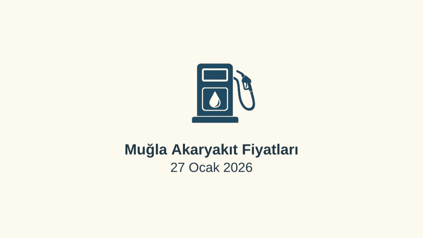 akaryakıt fiyatları, muğla akaryakıt fiyatları, 27 Ocak 2026 akaryakıt fiyatları, fethiye benzin fiyatı, bodrum motorin fiyatı, otogaz fiyatı