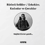 nejdet evren köşe yazısı rütbeli sefiller