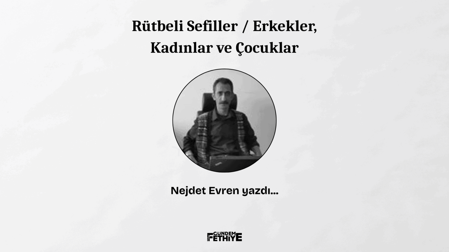 nejdet evren köşe yazısı rütbeli sefiller