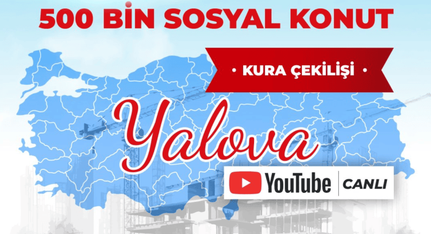 yalova toki kuraları ne zaman çekilecek, yalova toki çekilişi, toki yalova kura, yalova toki, yalova toki çekilişi saat kaçta