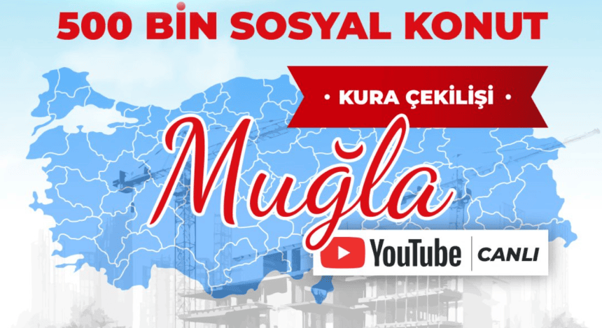 muğla toki kura çekimi, muğla toki kura, muğla toki canlı yayın, muğla toki çekilişi ne zaman 2026, muğla toki kura saat kaçta