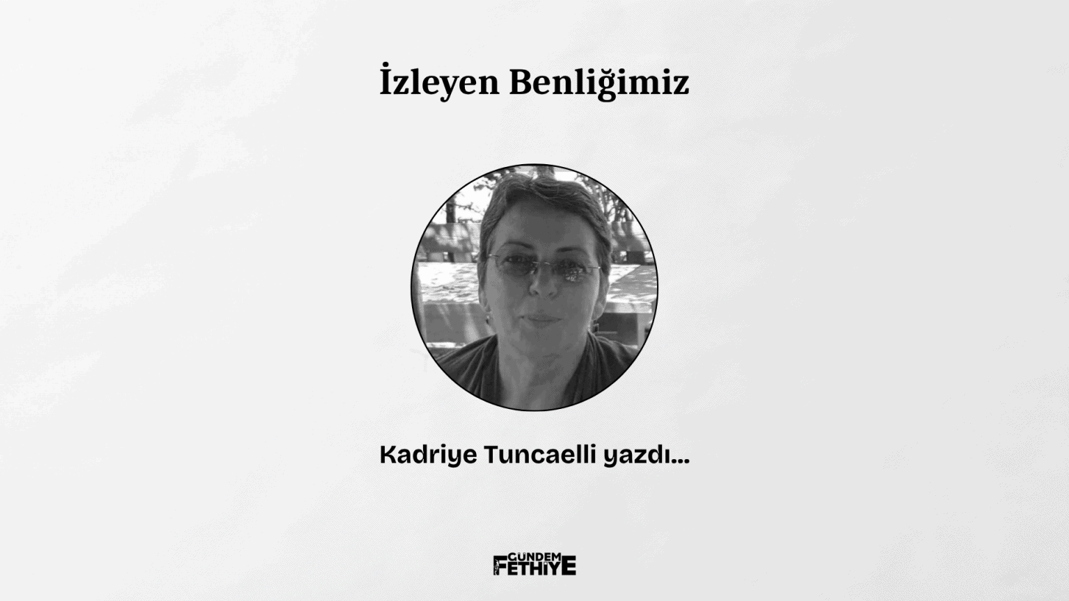 kadriye tuncaelli farkındalık köşe yazısı
